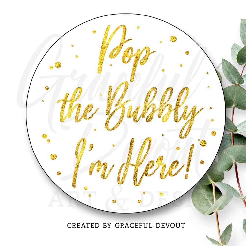 Pop The Bubbly I’m Here!- 2" (inches) (48ct.) Stickers